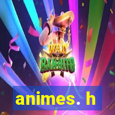 animes. h